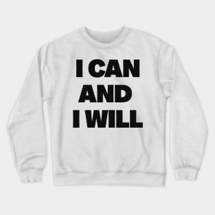 I can and i will Crewneck Sweatshirt